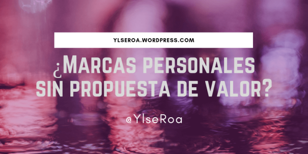 Marcas-personales-sin-propuesta-de-valor-Ylse-Roa